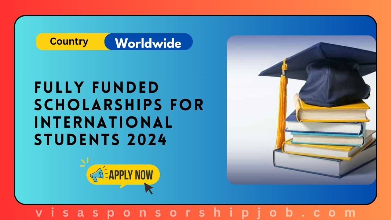 Fully Funded Scholarships for International Students