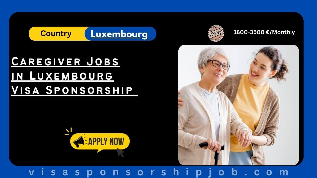 Caregiver Jobs in Luxembourg Visa Sponsorship