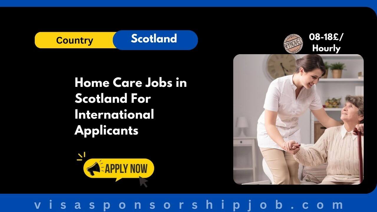 Home Care Jobs in Scotland For International Applicants