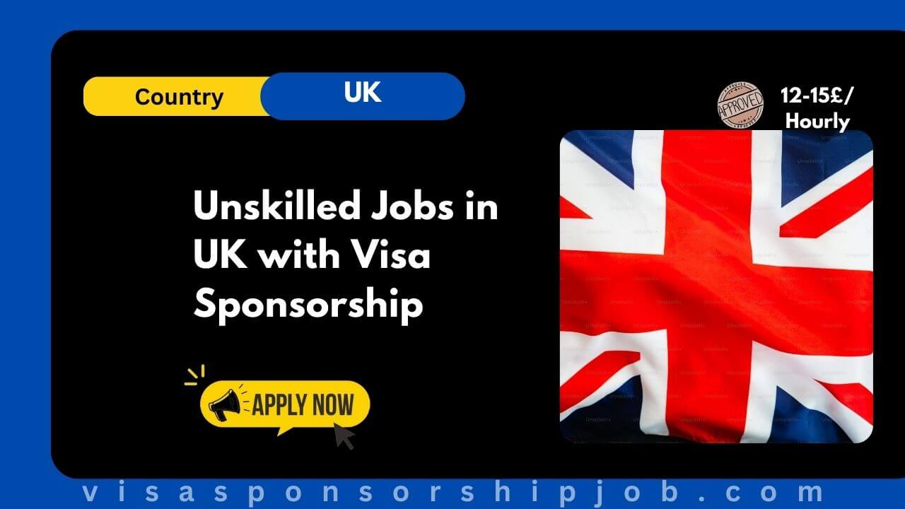 Unskilled Jobs in UK with Visa Sponsorship