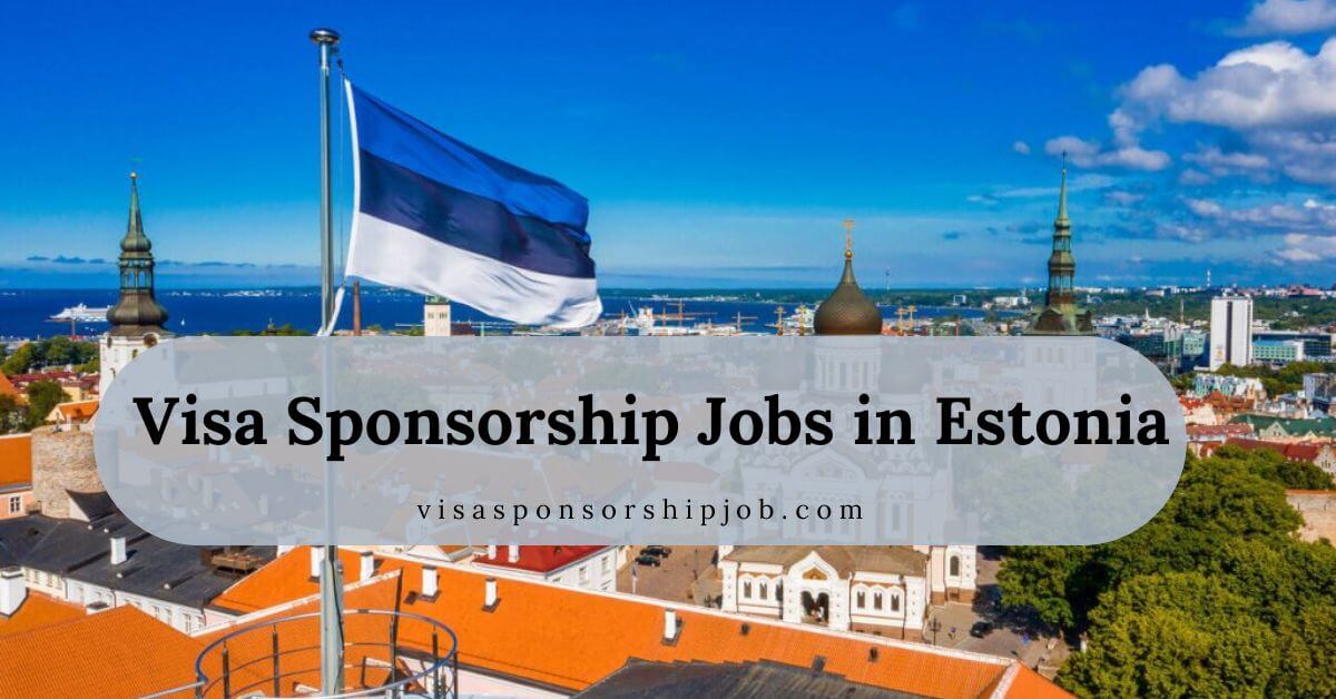 Visa Sponsorship Jobs in Estonia