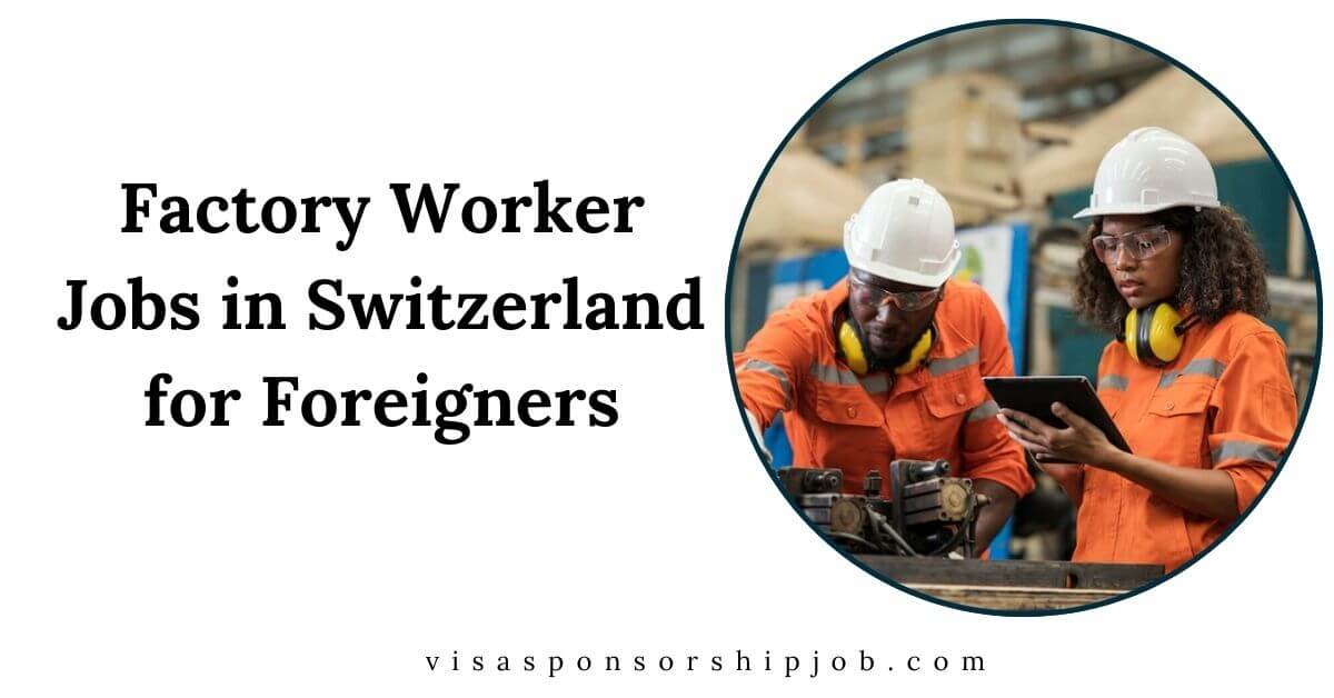 Factory Worker Jobs in Switzerland for Foreigners