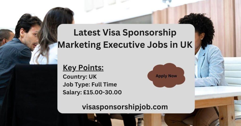 Latest Visa Sponsorship Marketing Executive Jobs in UK