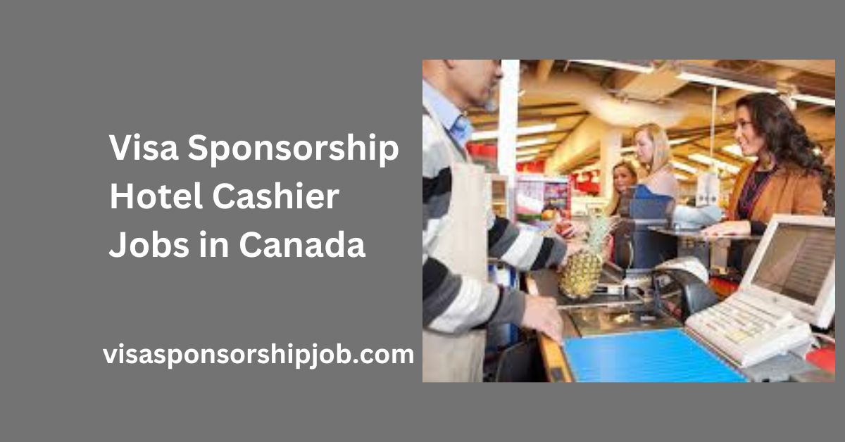 Visa Sponsorship Hotel Cashier Jobs in Canada