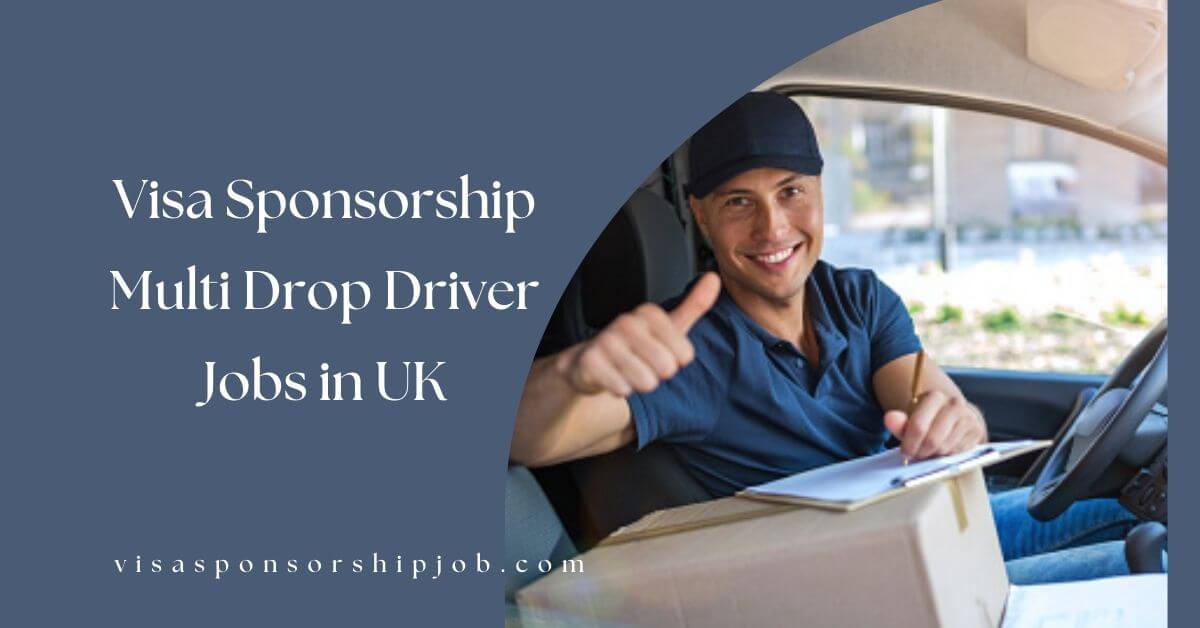 Visa Sponsorship Multi Drop Driver Jobs in UK