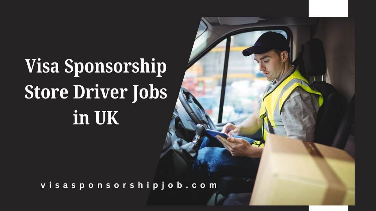 Visa Sponsorship Store Driver Jobs in UK