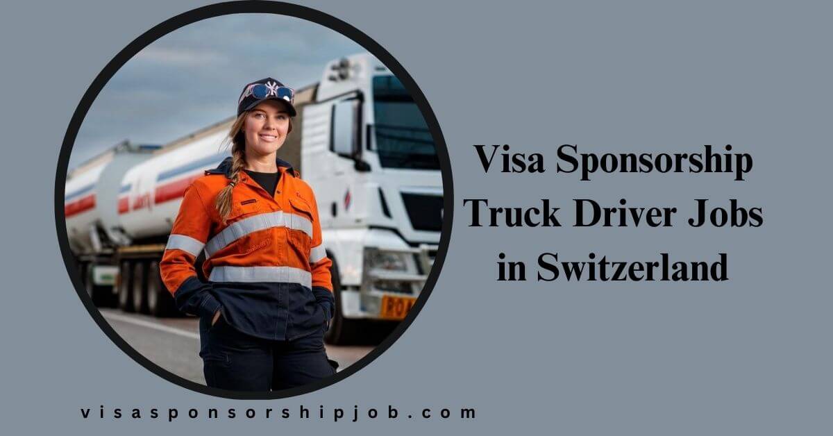 Visa Sponsorship Truck Driver Jobs in Switzerland