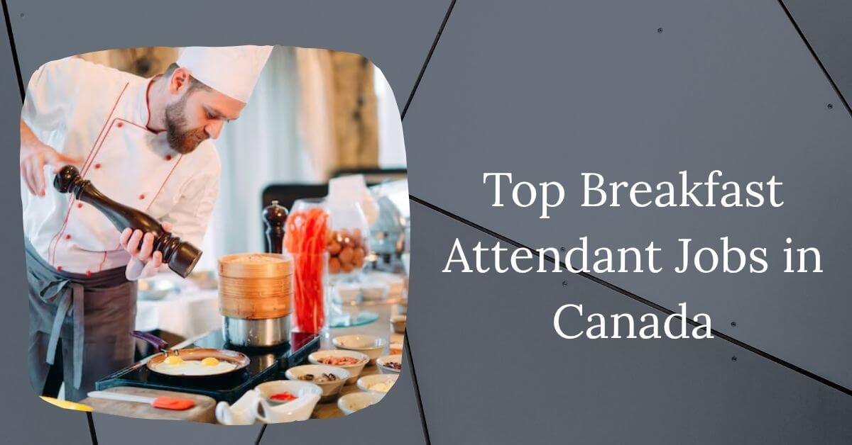 Top Breakfast Attendant Jobs in Canada