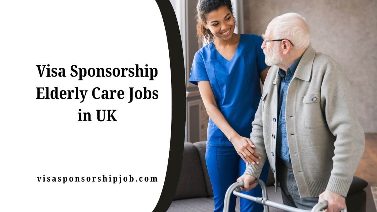 Visa Sponsorship Elderly Care Jobs in UK