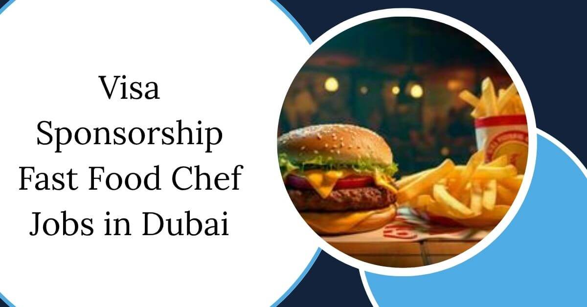 Visa Sponsorship Fast Food Chef Jobs in Dubai