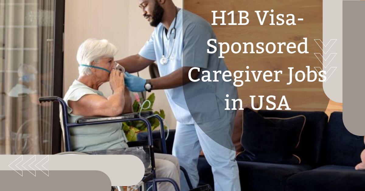 H1B Visa-Sponsored Caregiver Jobs in USA