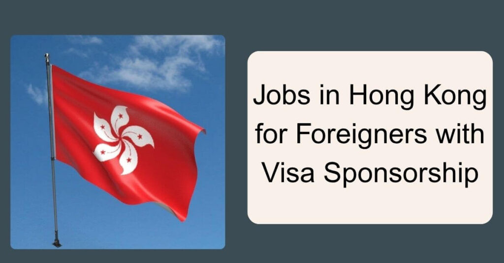 Jobs in Hong Kong for Foreigners with Visa Sponsorship