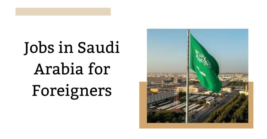Jobs in Saudi Arabia for Foreigners