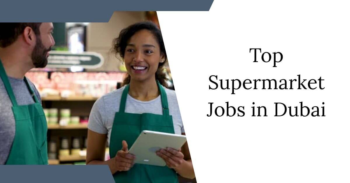 Top Supermarket Jobs in Dubai