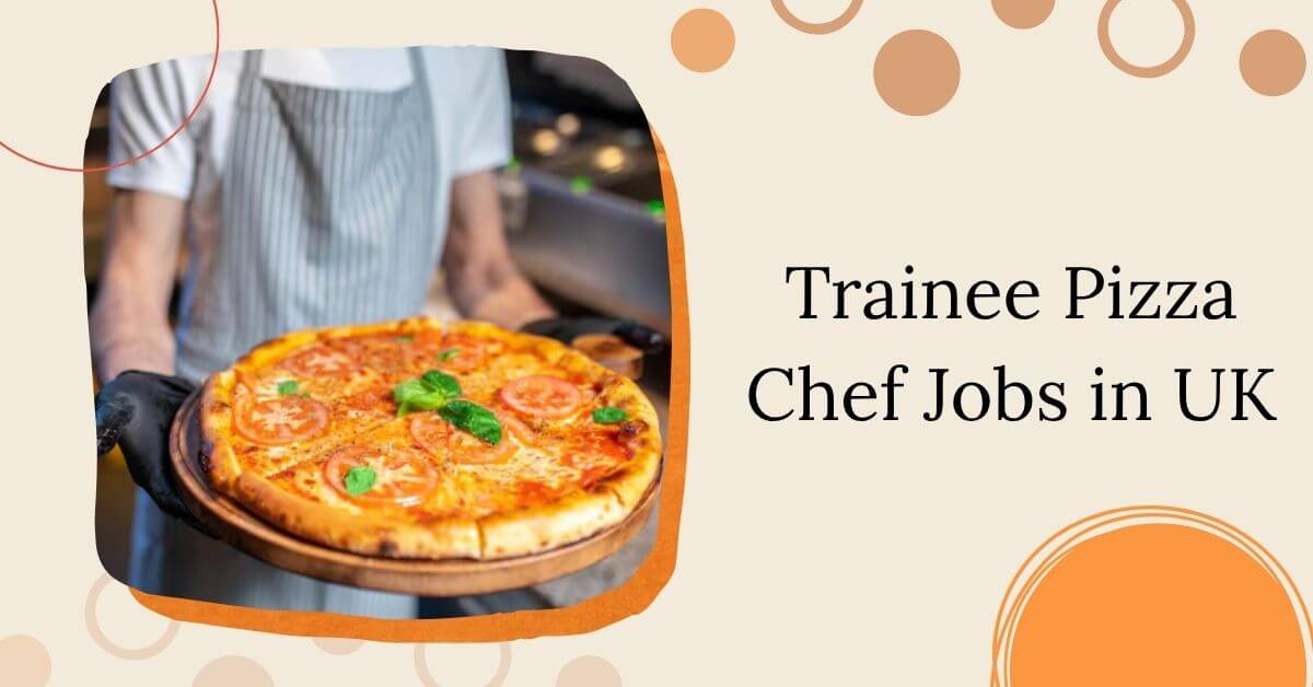 Trainee Pizza Chef Jobs in UK