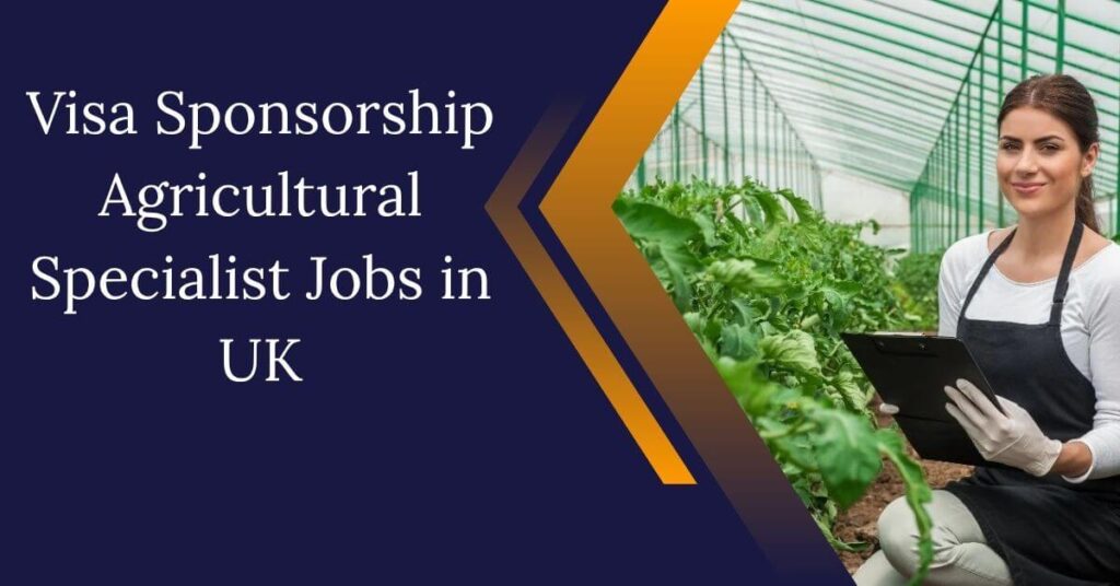 Visa Sponsorship Agricultural Specialist Jobs in UK