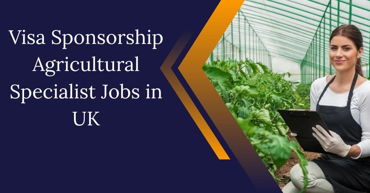 Visa Sponsorship Agricultural Specialist Jobs in UK