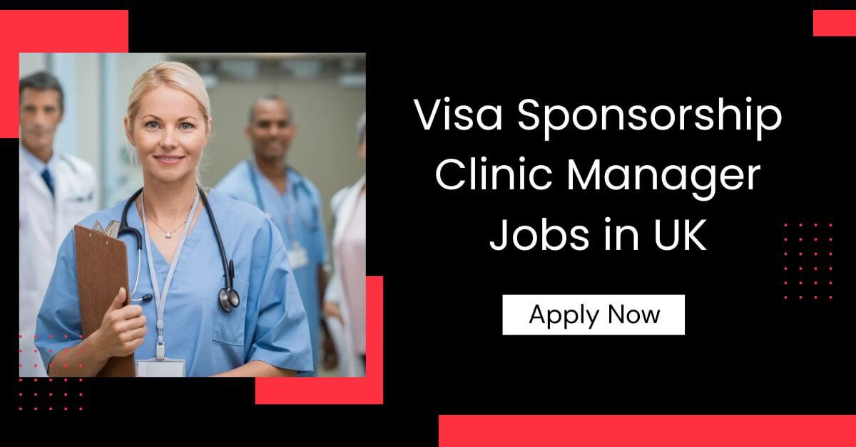 Visa Sponsorship Clinic Manager Jobs in UK