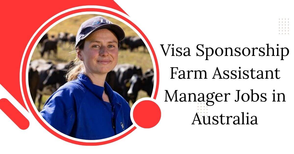 Visa Sponsorship Farm Assistant Manager Jobs in Australia