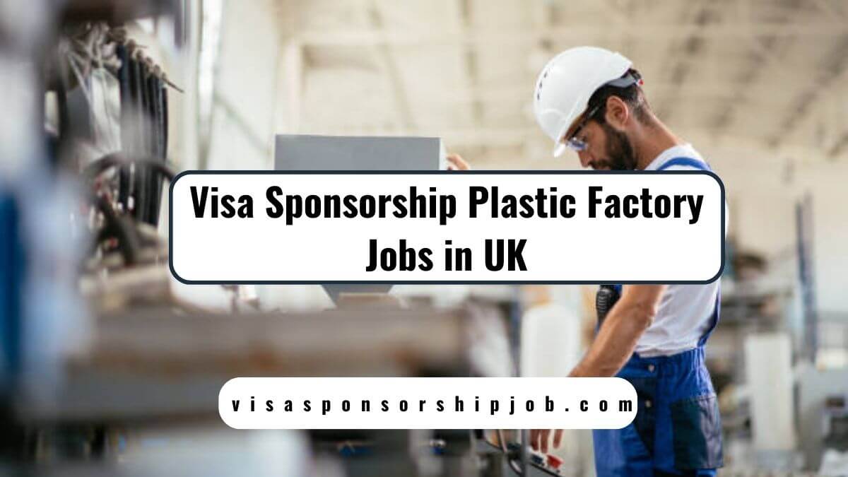 Visa Sponsorship Plastic Factory Jobs in UK