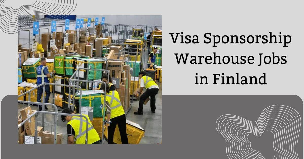 Visa Sponsorship Warehouse Jobs in Finland