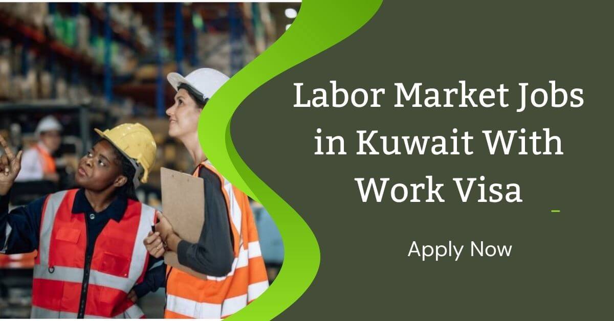 Labor Market Jobs in Kuwait With Work Visa