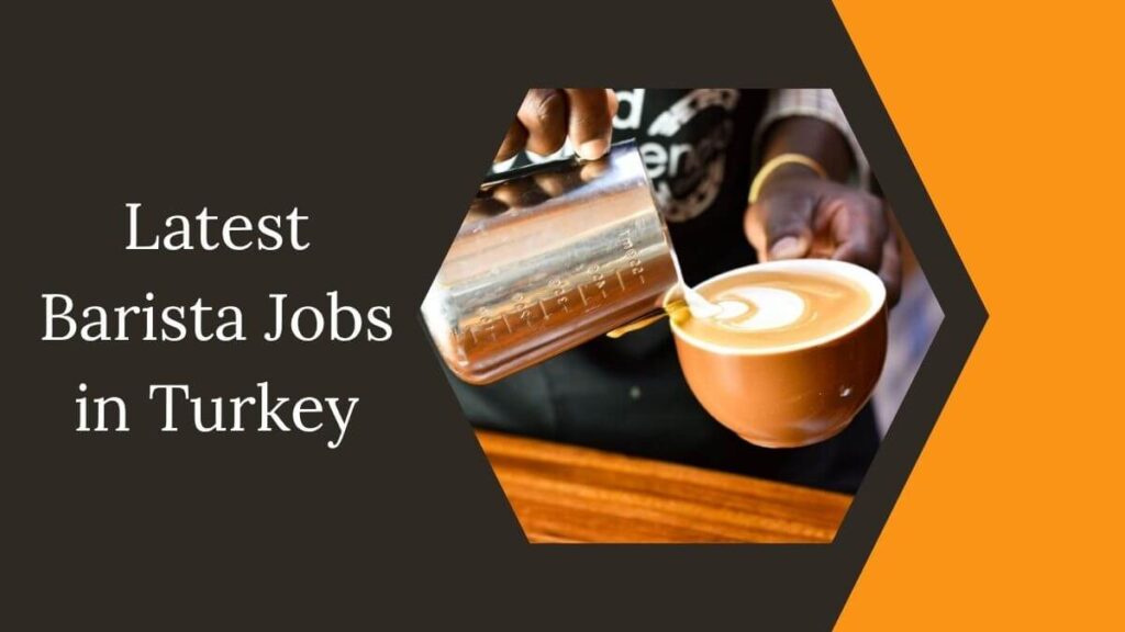 Latest Barista Jobs in Turkey
