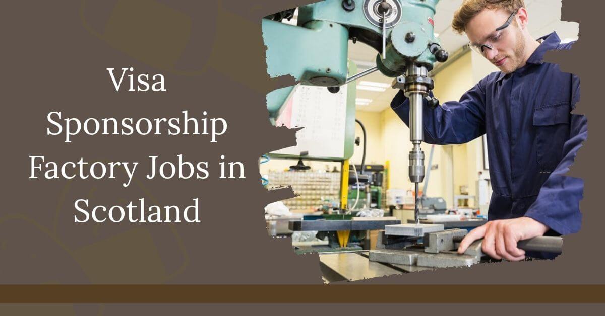 Visa Sponsorship Factory Jobs in Scotland