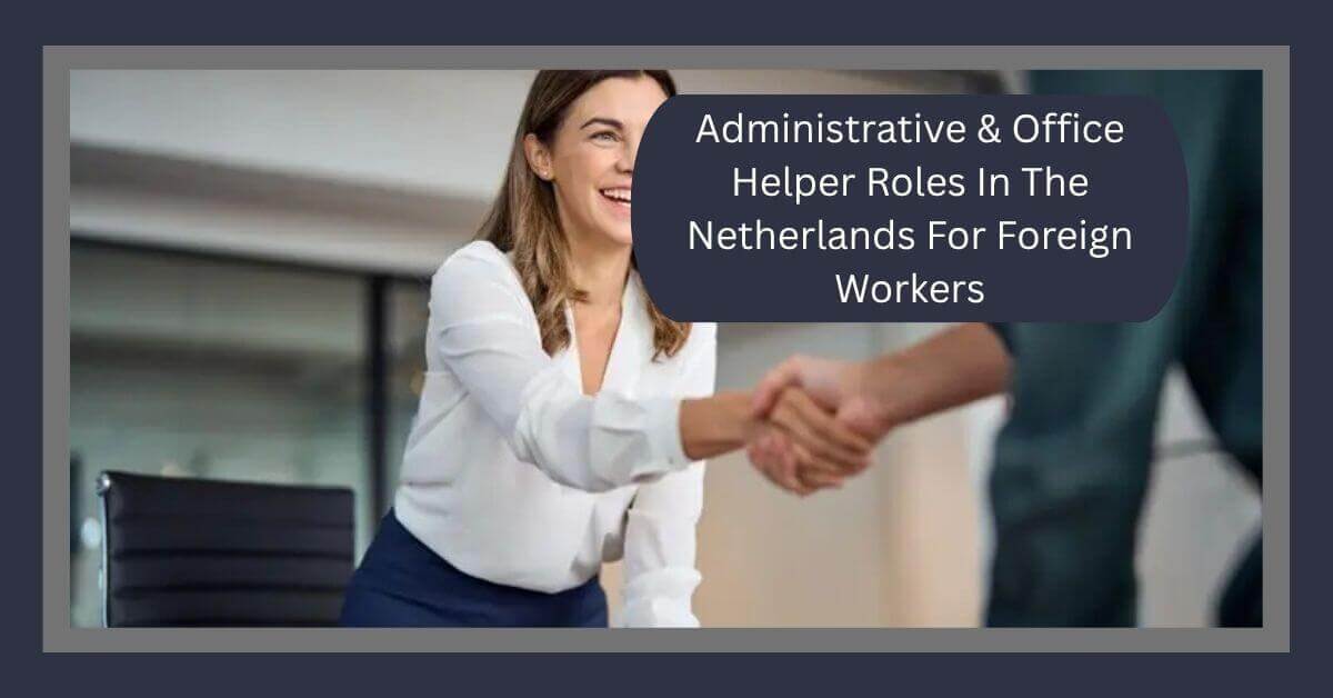 Administrative & Office Helper Roles In The Netherlands For Foreign Workers