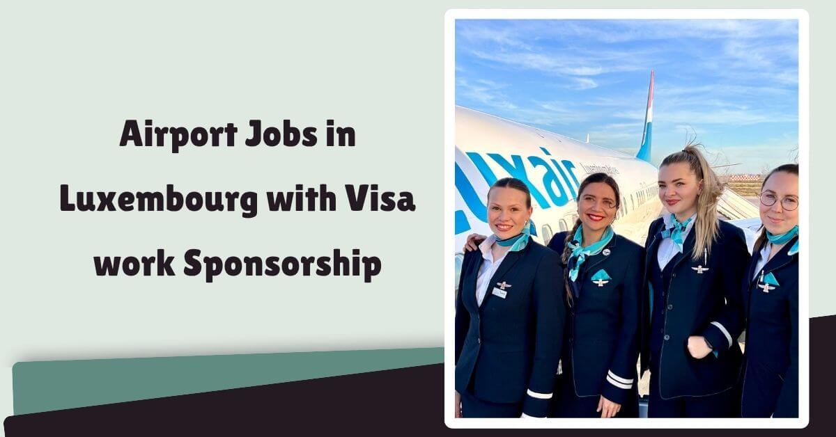 Airport Jobs in Luxembourg with Visa work Sponsorship