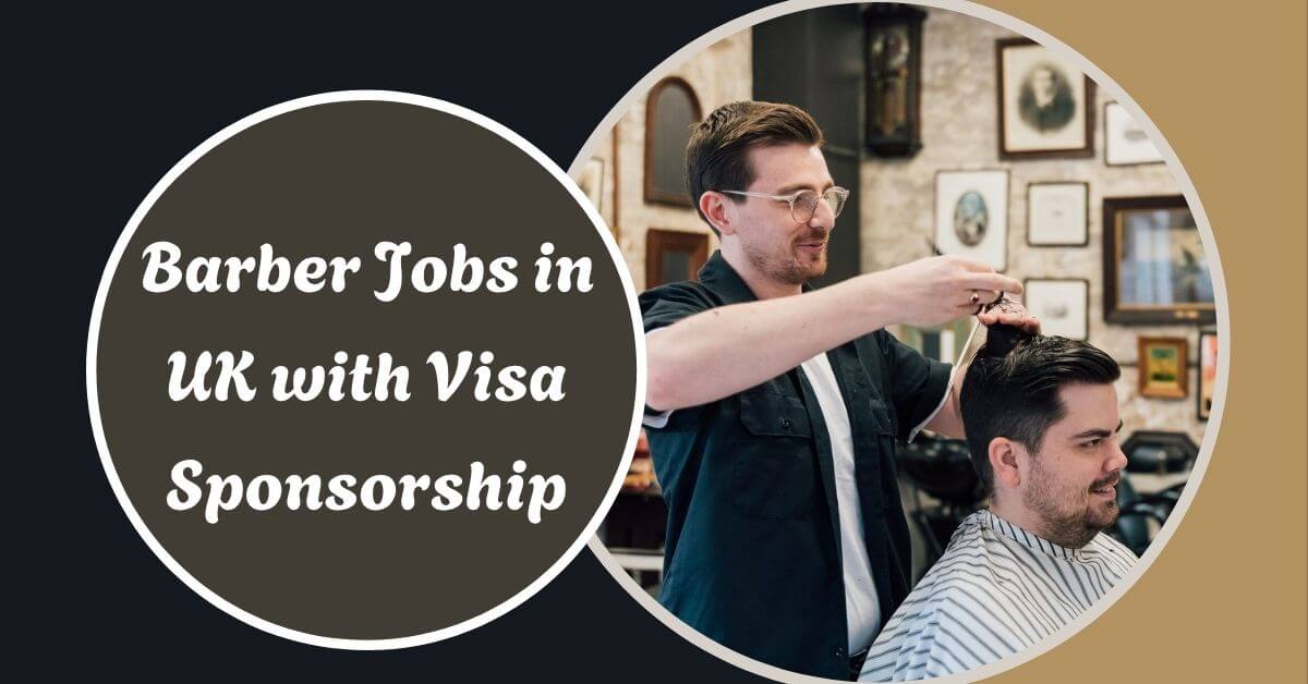 Barber Jobs in UK with Visa Sponsorship