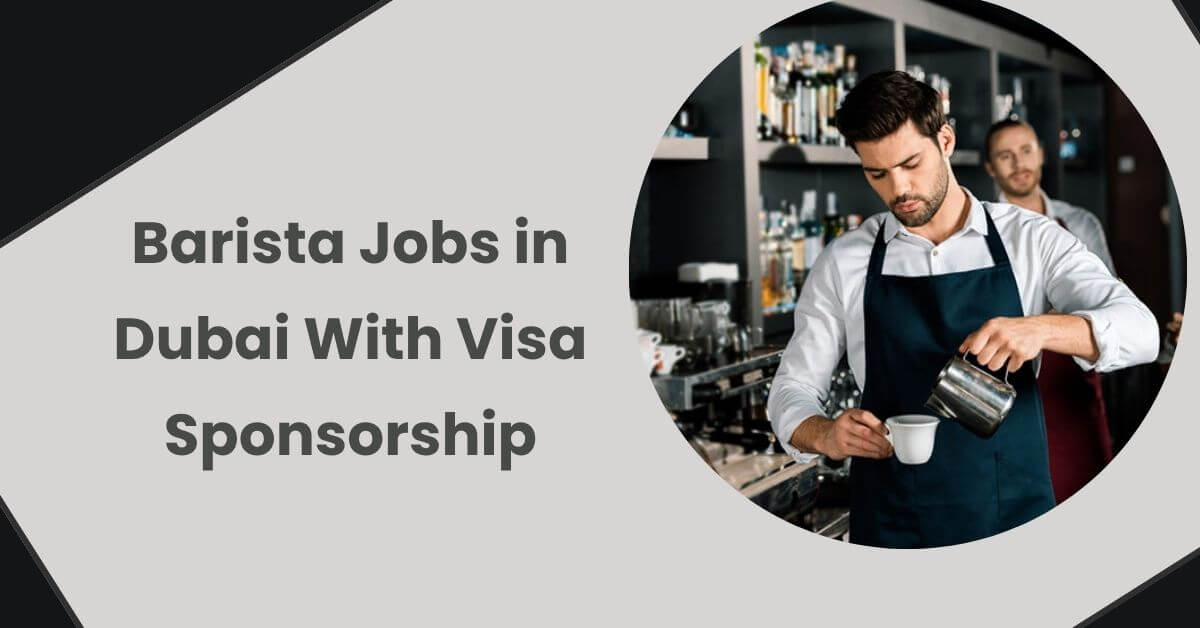 Barista Jobs in Dubai With Visa Sponsorship