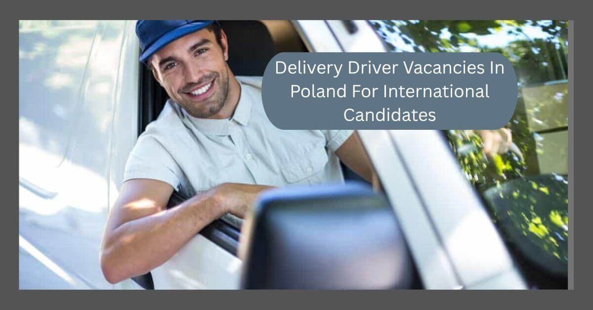 Delivery Driver Vacancies In Poland For International Candidates