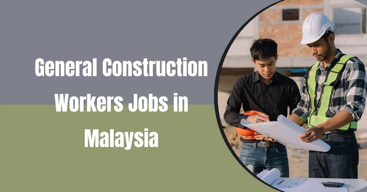 General Construction Workers Jobs in Malaysia