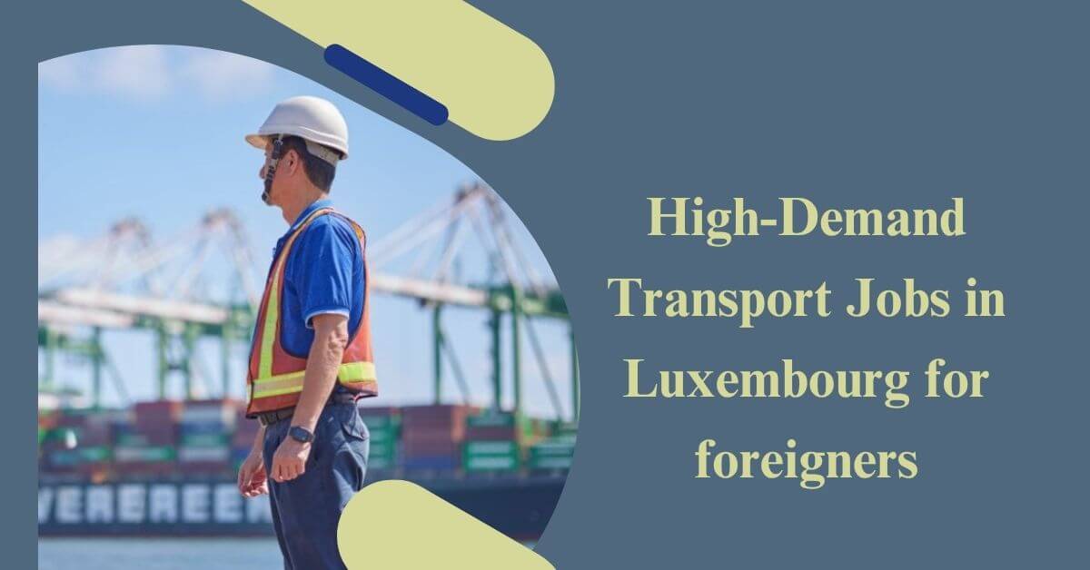 High-Demand Transport Jobs in Luxembourg for foreigners