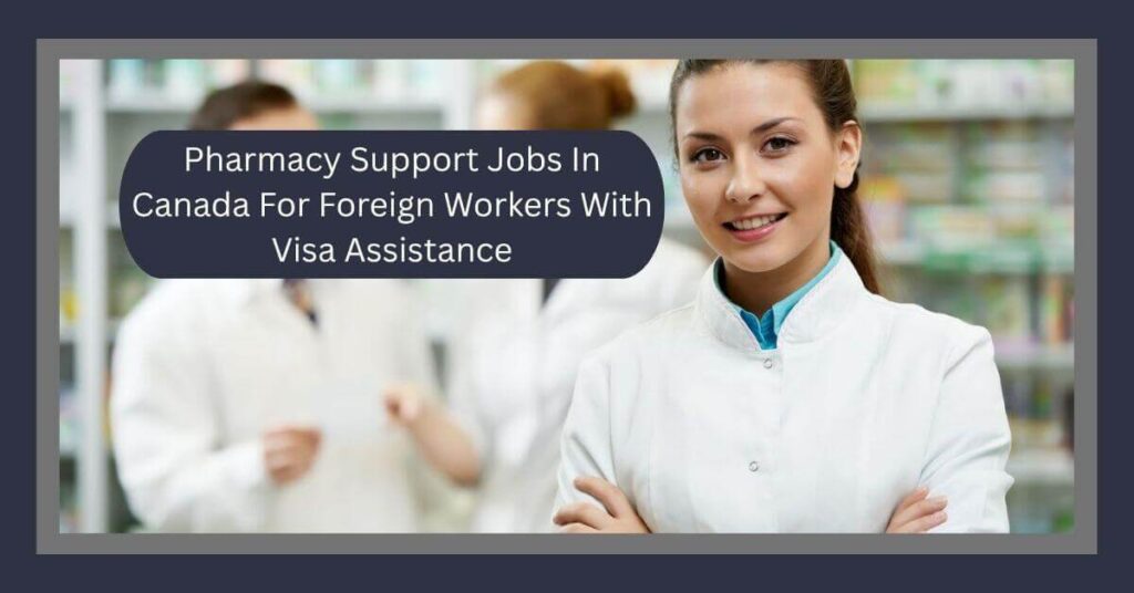 Pharmacy Support Jobs In Canada For Foreign Workers With Visa Assistance