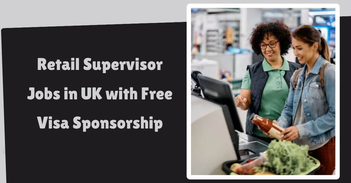 Retail Supervisor Jobs in UK with Free Visa Sponsorship