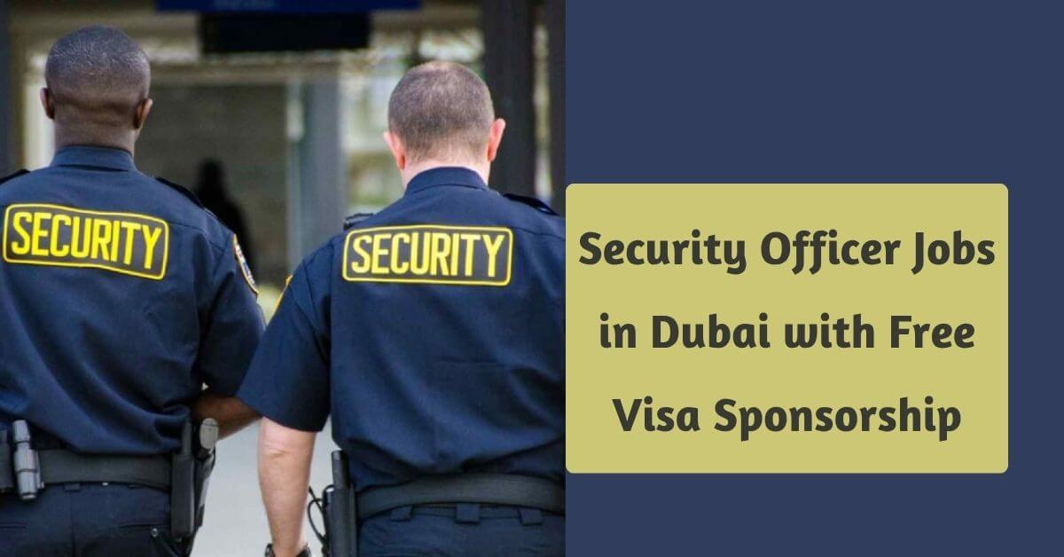 Security Officer Jobs in Dubai with Free Visa Sponsorship