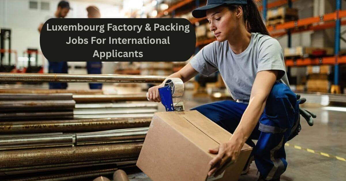 Luxembourg Factory & Packing Jobs For International Applicants